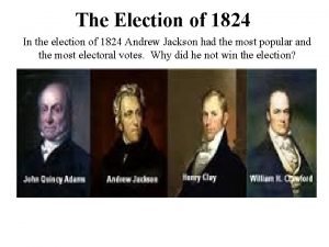 The Election of 1824 In the election of