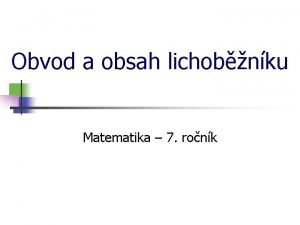 Obvod a obsah lichobnku Matematika 7 ronk Lichobnk