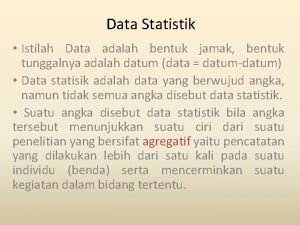Data Statistik Istilah Data adalah bentuk jamak bentuk