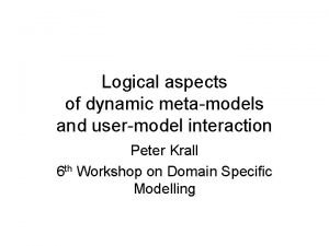 Logical aspects of dynamic metamodels and usermodel interaction