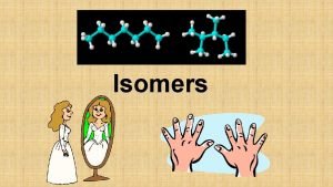 Isomers PENGERTIAN ISOMER Dalam bahasa Yunani Isomer berarti