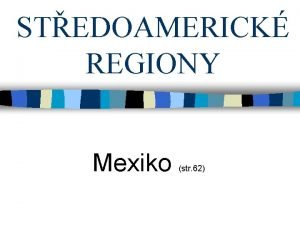 STEDOAMERICK REGIONY Mexiko str 62 Mexiko n hlavn
