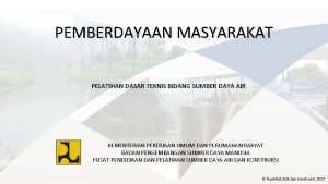 PEMBERDAYAAN MASYARAKAT PELATIHAN DASAR TEKNIS BIDANG SUMBER DAYA