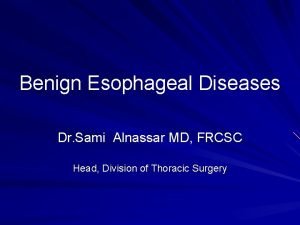 Benign Esophageal Diseases Dr Sami Alnassar MD FRCSC