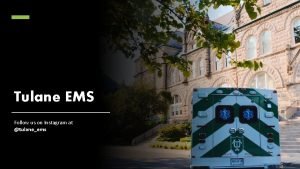 Tulane EMS Follow us on Instagram at tulaneems