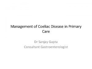 Management of Coeliac Disease in Primary Care Dr