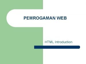 PEMROGAMAN WEB HTML Introduction What is HTML l