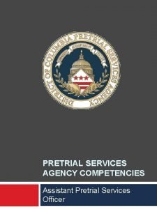 PRETRIAL SERVICES AGENCY COMPETENCIES Assistant Pretrial Services Officer