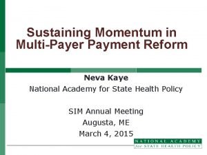 Sustaining Momentum in MultiPayer Payment Reform Neva Kaye