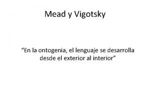 Mead y Vigotsky En la ontogenia el lenguaje