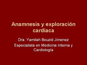 Anamnesis y exploracin cardaca Dra Yamilah Bouzid Jimenez