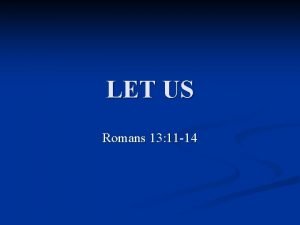 LET US Romans 13 11 14 Let Us