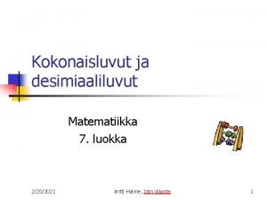 Kokonaisluvut ja desimiaaliluvut Matematiikka 7 luokka 2202021 Antti