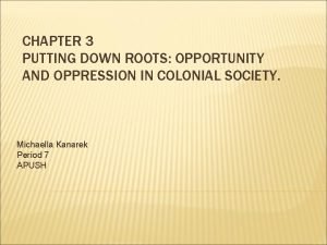 CHAPTER 3 PUTTING DOWN ROOTS OPPORTUNITY AND OPPRESSION