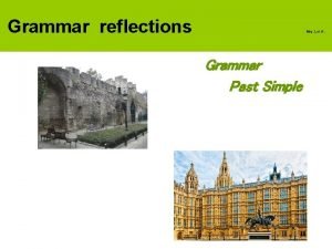 Grammar reflections Mrs Loi A Grammar Past Simple