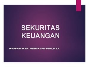 SEKURITAS KEUANGAN DISIAPKAN OLEH ARIEFKA SARI DEWI M