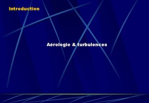 Introduction Arologie turbulences Arologie turbulences coulement de lair