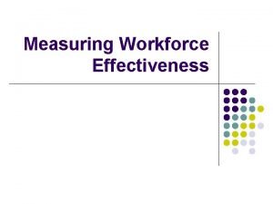 Measuring Workforce Effectiveness Labour Productivity Labour productivity output