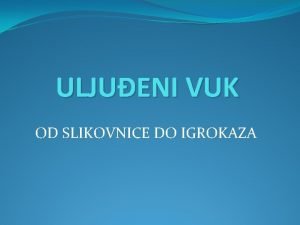 ULJUENI VUK OD SLIKOVNICE DO IGROKAZA KOLSKI KURIKUL