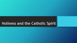 Holiness and the Catholic Spirit Holiness at the