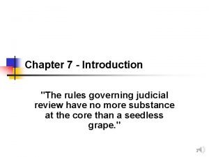 Chapter 7 Introduction The rules governing judicial review