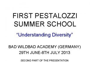 FIRST PESTALOZZI SUMMER SCHOOL Understanding Diversity BAD WILDBAD