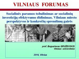 VILNIAUS FORUMAS Socialins paramos tobulinimas ar socialini investicij