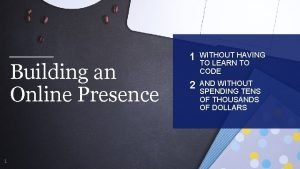 Building an Online Presence 1 1 WITHOUT HAVING
