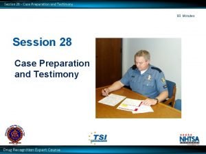 Session 28 Case Preparation and Testimony 90 Minutes