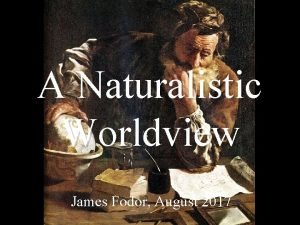 A Naturalistic Worldview James Fodor August 2017 Key