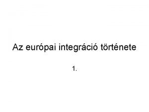 Az eurpai integrci trtnete 1 Eurpa hatrai Fldrajzi