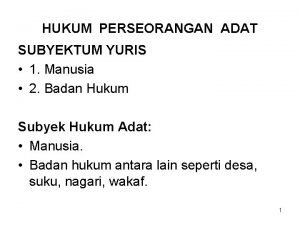 HUKUM PERSEORANGAN ADAT SUBYEKTUM YURIS 1 Manusia 2