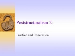 Poststructuralism 2 Practice and Conclusion Outline QA The