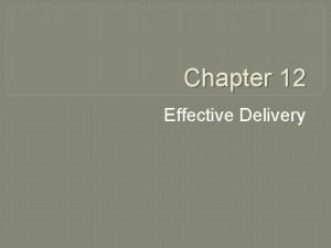 Chapter 12 Effective Delivery Ch 12 Effective Delivery