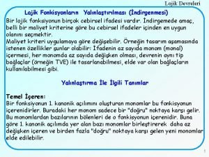 Lojik Devreleri Lojik Fonkisyonlarn Yalnlatrlmas ndirgenmesi Bir lojik