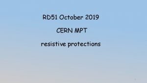 RD 51 October 2019 CERN MPT resistive protections