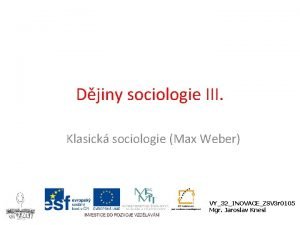Djiny sociologie III Klasick sociologie Max Weber VY32INOVACEZSV