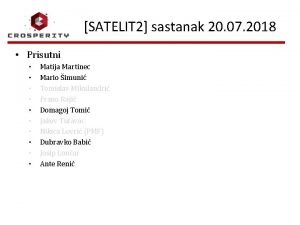 SATELIT 2 sastanak 20 07 2018 Prisutni Matija