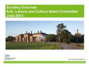 Scrutiny Overview Arts Leisure and Culture Select Committee