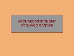 ARCHAEOASTRONOMY AT CHACO CANYON The Rise of Chaco
