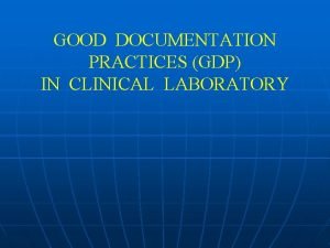 GOOD DOCUMENTATION PRACTICES GDP IN CLINICAL LABORATORY What