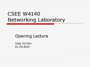 CSEE W 4140 Networking Laboratory Opening Lecture Jong