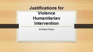 Justifications for Violence Humanitarian Intervention IB Global Politics