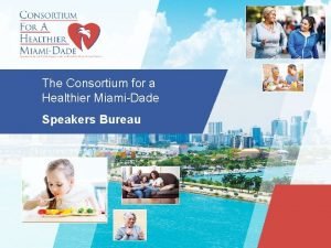 The Consortium for a Healthier MiamiDade Speakers Bureau