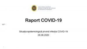 Raport COVID19 Situaia epidemiologic privind infecia COVID19 05