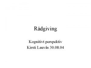 Rdgiving Kognitivt perspektiv Kirsti Lauvs 30 08 04