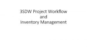 3 SDW Project Workflow and Inventory Management Overview