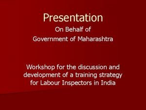 Presentation On Behalf of Government of Maharashtra Workshop