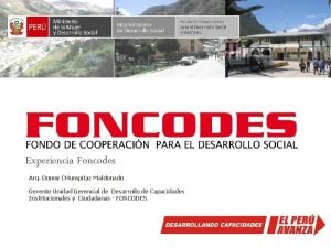 Experiencia Foncodes Arq Donny CHumpitaz Maldonado Gerente Unidad