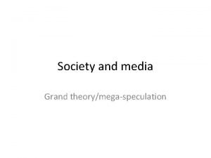 Society and media Grand theorymegaspeculation Grand questions What
